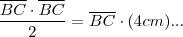 \frac{\overline{BC} \cdot \overline{BC} }{2} =  \overline{BC} \cdot (4cm) ...