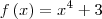 f\left(x \right) = {x}^{4} + 3 f\left(x \right) = {x}^{4} + 3