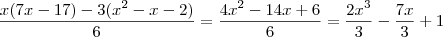 \frac{ x(7x -17) -3(x^2-x-2)}{6} = \frac{4x^2 -14x +6} {6} = \frac{2x^3}{3} -\frac{7x}{3} +1 \frac{ x(7x -17) -3(x^2-x-2)}{6} = \frac{4x^2 -14x +6} {6} = \frac{2x^3}{3} -\frac{7x}{3} +1