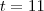 t=11 t=11