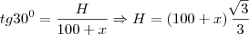 tg30^0=\frac{H}{100+x} \Rightarrow H=\left(100+x \right)\frac{\sqrt[]{3}}{3}