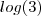 log(3) log(3)