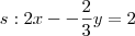 s: 2x --\frac{2}{3}y = 2 s: 2x --\frac{2}{3}y = 2