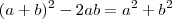 (a+b)^2 - 2ab = a^2+b^2 (a+b)^2 - 2ab = a^2+b^2