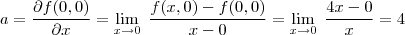 a=\frac{\partial f(0,0)}{\partial x}= \lim_{ x \to 0} \; \frac{f(x,0)-f(0,0)}{x-0}=\lim_{ x \to 0 } \; \frac{4x-0}{x}=4 a=\frac{\partial f(0,0)}{\partial x}= \lim_{ x \to 0} \; \frac{f(x,0)-f(0,0)}{x-0}=\lim_{ x \to 0 } \; \frac{4x-0}{x}=4