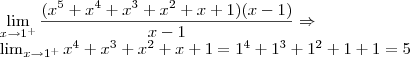 \lim_{x\rightarrow1^+} \frac{(x^5+x^4+x^3+x^2+x+1)(x-1)}{x-1}\Rightarrow
\lim_{x\rightarrow1^+} x^4+x^3+x^2+x+1 = 1^4+1^3+1^2+1+1 = 5 \lim_{x\rightarrow1^+} \frac{(x^5+x^4+x^3+x^2+x+1)(x-1)}{x-1}\Rightarrow
\lim_{x\rightarrow1^+} x^4+x^3+x^2+x+1 = 1^4+1^3+1^2+1+1 = 5