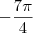 -\frac{7\pi}{4} -\frac{7\pi}{4}