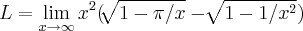 L=\lim_{x\rightarrow \infty}{x}^{2}(\sqrt[]{1-\pi/x}-\sqrt[]{1-1/{x}^{2}})