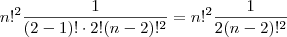 n!^2 \frac{ 1}{(2-1)! \cdot 2 ! (n-2)!^2}  =  n!^2 \frac{ 1}{2 (n-2)!^2}