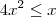 4x^2 \leq x 4x^2 \leq x