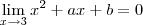 \lim_{x\to 3}   x^2 + ax + b =  0