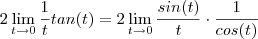 2  \lim_{t\to 0} \frac{1}{t} tan(t) = 2  \lim_{t\to 0} \frac{sin(t)}{t} \cdot \frac{1}{cos(t)}