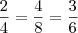 \frac{2}{4}   =  \frac{4}{8}   = \frac{3}{6}