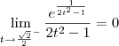\lim_{t\to\frac{\sqrt{2}}{2}^-} \frac{e^{\frac{1}{2t^2 - 1}}}{2t^2 - 1} = 0 \lim_{t\to\frac{\sqrt{2}}{2}^-} \frac{e^{\frac{1}{2t^2 - 1}}}{2t^2 - 1} = 0