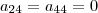 a_{24} = a_{44} = 0 a_{24} = a_{44} = 0