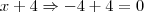 x+4\Rightarrow-4+4=0 x+4\Rightarrow-4+4=0