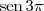 \,\textrm{sen}\,3\pi \,\textrm{sen}\,3\pi