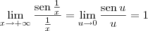 \lim_{x\to +\infty} \frac{\textrm{sen}\,\frac{1}{x}}{\frac{1}{x}} = \lim_{u\to 0} \frac{\textrm{sen}\,u}{u} = 1