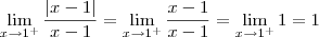\lim_{x \rightarrow 1^{+}}\frac{|x-1|}{x-1} = \lim_{x \rightarrow 1^{+}}\frac{x-1}{x-1} = \lim_{x \rightarrow 1^{+}} 1 = 1