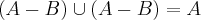 (A-B)\cup(A-B)=A\cupB (A-B)\cup(A-B)=A\cupB