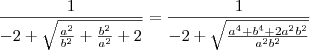 \frac{1}{-2 + \sqrt{\frac{a^2}{b^2} + \frac{b^2}{a^2} + 2}} = \frac{1}{-2 + \sqrt{\frac{a^4+b^4+2a^2b^2}{a^2b^2}}} \frac{1}{-2 + \sqrt{\frac{a^2}{b^2} + \frac{b^2}{a^2} + 2}} = \frac{1}{-2 + \sqrt{\frac{a^4+b^4+2a^2b^2}{a^2b^2}}}