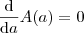 \frac{\mathrm{d} }{\mathrm{d} a}A(a)=0 \frac{\mathrm{d} }{\mathrm{d} a}A(a)=0