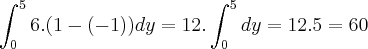 \int_{0}^{5}6.(1-(-1))dy=12.\int_{0}^{5}dy=12.5=60 \int_{0}^{5}6.(1-(-1))dy=12.\int_{0}^{5}dy=12.5=60