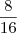 \frac{8}{16} \frac{8}{16}