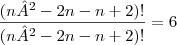\frac{(n²- 2n-n+2)!}{(n²- 2n-n+2)!}=6 \frac{(n²- 2n-n+2)!}{(n²- 2n-n+2)!}=6