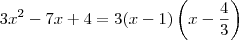 3x^2 - 7x + 4 = 3(x - 1)\left(x-\frac{4}{3}\right)