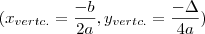 (x_{vertc.} = \frac{-b}{2a} ,y_{vertc.} = \frac{-\Delta}{4a}) (x_{vertc.} = \frac{-b}{2a} ,y_{vertc.} = \frac{-\Delta}{4a})