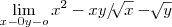 \lim_{x-0 y-o}{x}^2{}{}-xy/\sqrt[]{x}-\sqrt[]{y}