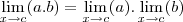 \lim_{x\rightarrow c}(a.b) = \lim_{x\rightarrow c}(a).\lim_{x\rightarrow c}(b) \lim_{x\rightarrow c}(a.b) = \lim_{x\rightarrow c}(a).\lim_{x\rightarrow c}(b)