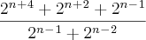 \frac{2^n^+^4 + 2^n^+^2+2^n^-^1}{2^n^-^1+2^n^- ^2}