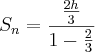 S_n = \frac{\frac{2h}{3}}{1 - \frac{2}{3}}