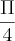 \frac{\Pi}{4}