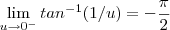 \lim_{u\to 0^-} tan^{-1} (1/u) = -\frac{\pi}{2}