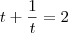 t+\frac{1}{t}=2 t+\frac{1}{t}=2