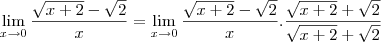\lim_{x\rightarrow 0}\frac{\sqrt{x+2}-\sqrt{2}}{x}=\lim_{x\rightarrow 0}\frac{\sqrt{x+2}-\sqrt{2}}{x}.\frac{\sqrt{x+2}+\sqrt{2}}{\sqrt{x+2}+\sqrt{2}} \lim_{x\rightarrow 0}\frac{\sqrt{x+2}-\sqrt{2}}{x}=\lim_{x\rightarrow 0}\frac{\sqrt{x+2}-\sqrt{2}}{x}.\frac{\sqrt{x+2}+\sqrt{2}}{\sqrt{x+2}+\sqrt{2}}