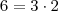 6 = 3 \cdot 2 6 = 3 \cdot 2