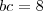 bc=8