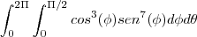 \int_{0}^{2\Pi}\int_{0}^{\Pi/2}cos^3(\phi) sen^7(\phi) d\phi d\theta \int_{0}^{2\Pi}\int_{0}^{\Pi/2}cos^3(\phi) sen^7(\phi) d\phi d\theta