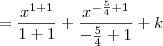 = \frac{x^{1+1}}{1+1} + \frac{x^{-\frac{5}{4} + 1}}{-\frac{5}{4} + 1} + k
