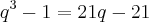 {q}^{3}-1=21q-21 {q}^{3}-1=21q-21