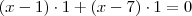 (x-1)\cdot 1 + (x-7)\cdot 1 = 0 (x-1)\cdot 1 + (x-7)\cdot 1 = 0