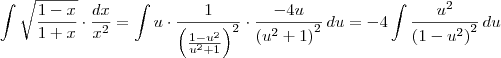 \int \sqrt {\frac{1-x}{1+x}}\cdot \frac{dx}{{x}^{2}} = \int u \cdot \frac{1}{\left(\frac{1 - u^2}{u^2 + 1}\right)^2} \cdot \frac{-4u}{\left(u^2 + 1\right)^2}\,du = -4\int \frac{u^2}{\left(1 - u^2\right)^2}\,du