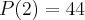 P(2)=44