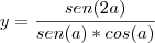 y=\frac{sen(2a)}{sen(a)*cos(a)}