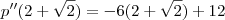 p''(2+\sqrt{2})=-6(2+\sqrt{2})+12