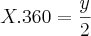 X . 360 = \frac{y}{2}